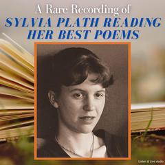 A Rare Recording of Sylvia Plath Reading Her Best Poems Audiobook, by Sylvia Plath