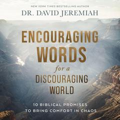 Encouraging Words for a Discouraging World: 10 Biblical Promises to Bring Comfort in Chaos Audiobook, by David Jeremiah