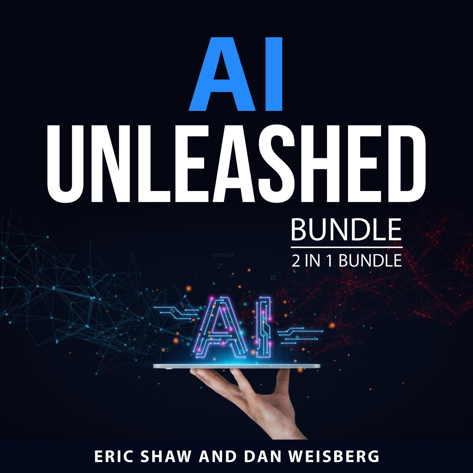 AI Unleashed Bundle, 2 in 1 Bundle Audiobook, by Dan Weisberg