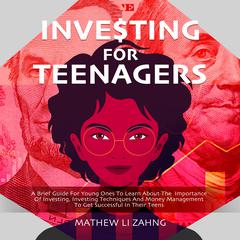 Investing For Teenagers Audiobook, by Mathew Li Zahng