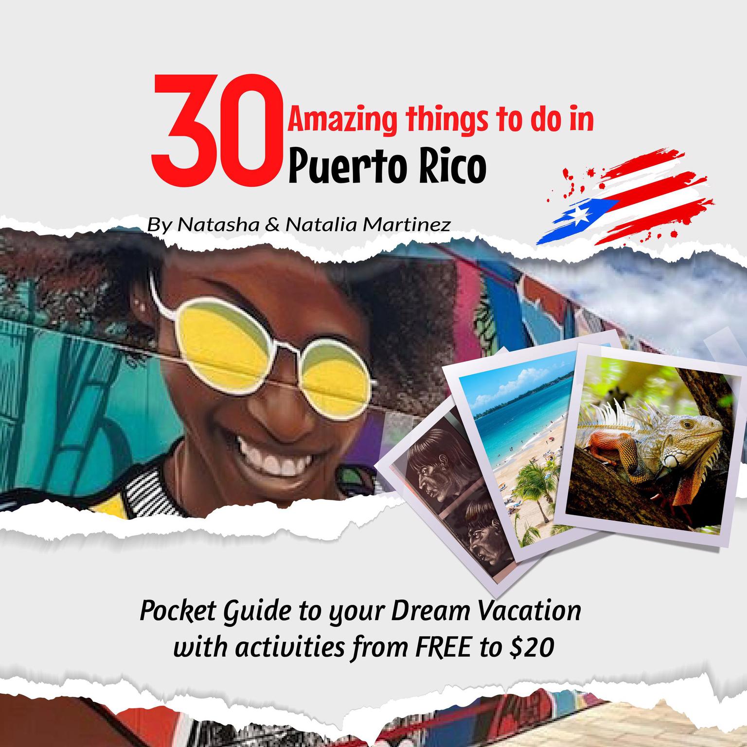 30 Amazing things to do in Puerto Rico: Pocket Guide to your Dream Vacation with activities from FREE to $20 Audiobook, by Natalia Martinez