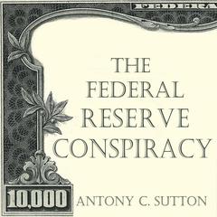 The Federal Reserve Conspiracy Audiobook, by Antony C Sutton