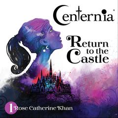 Centernia Return to the Castle Audiobook, by Rose Catherine Khan