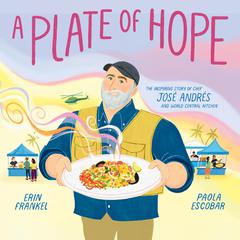 A Plate of Hope: The Inspiring Story of Chef José Andrés and World Central Kitchen Audiobook, by Erin Frankel
