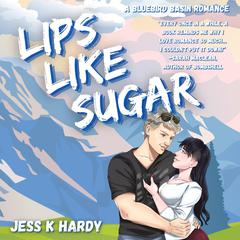 Lips Like Sugar Audiobook, by Jess K. Hardy