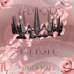 Blood and Reign Audiobook, by Rumer Hale