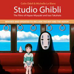 Studio Ghibli: The Films of Hayao Miyazaki and Isao Takahata (4th Edition) Audiobook, by Colin Odell