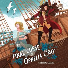 The Final Curse of Ophelia Cray Audiobook, by Christine Calella
