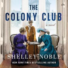 The Colony Club: A Novel Audibook, by Shelley Noble