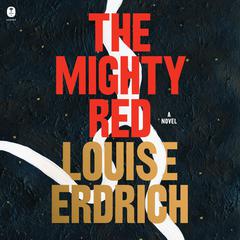 The Mighty Red: A Novel Audiobook, by Louise Erdrich