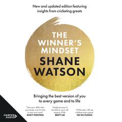 The Winners Mindset: The ultimate guide to changing your mindset and achieving success every time from a world class cricketer, for fans of James Nestor, David Goggins and Jay Shetty Audiobook, by Shane Watson