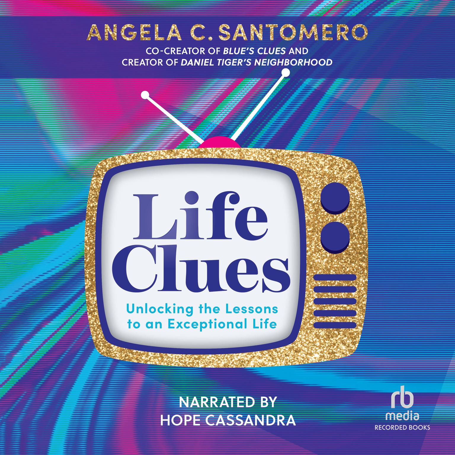 Life Clues: Unlocking the Lessons to an Exceptional Life Audiobook, by Angela C. Santomero