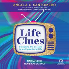 Life Clues: Unlocking the Lessons to an Exceptional Life Audiobook, by Angela C. Santomero