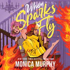 When Sparks Fly Audibook, by Monica Murphy