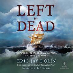 Left for Dead: Shipwreck, Tragedy, and Survival at the Edge of the World Audiobook, by Eric Jay Dolin