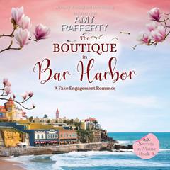 The Boutique in Bar Harbor: A Fake Engagement Romance Audiobook, by Amy Rafferty