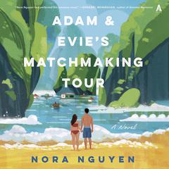 Adam & Evie's Matchmaking Tour: A Novel Audibook, by Nora Nguyen