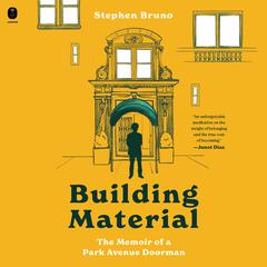 Building Material: The Memoir of a Park Avenue Doorman Audiobook, by Stephen Bruno