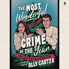 The Most Wonderful Crime of the Year: A Novel Audibook, by Ally Carter