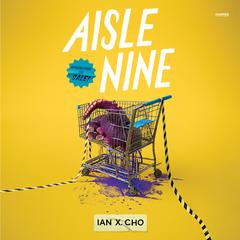 Aisle Nine Audibook, by Ian X. Cho