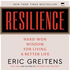 Resilience: Hard-Won Wisdom for Living a Better Life Audiobook, by Eric Greitens