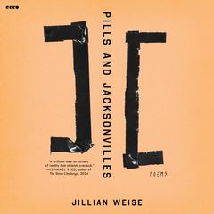 Pills and Jacksonvilles: Poems Audibook, by Jillian Weise