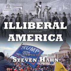Illiberal America: A History Audiobook, by Steven Hahn