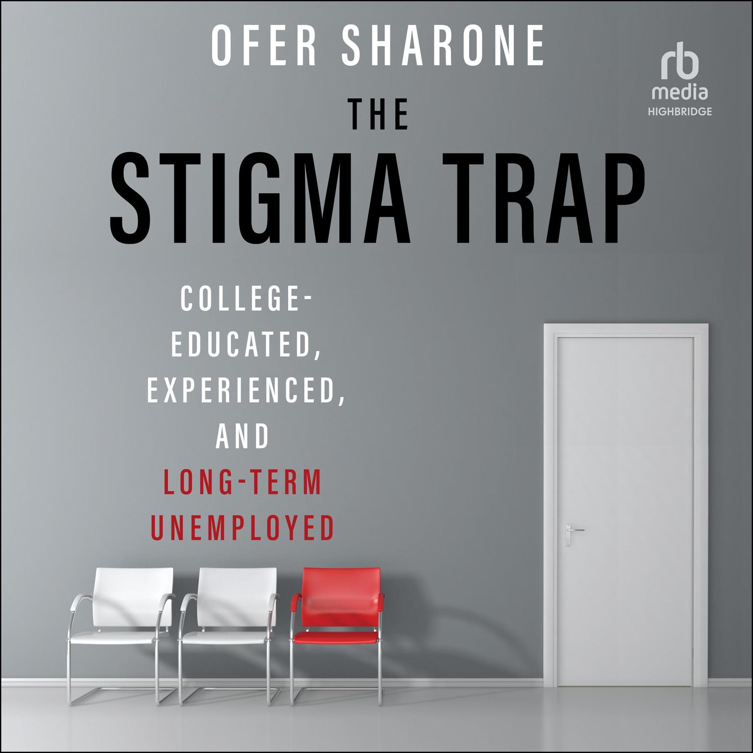 The Stigma Trap: College-Educated, Experienced, and Long-Term Unemployed Audiobook, by Ofer Sharone