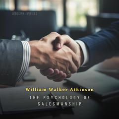 The Psychology of Salesmanship Audiobook, by William Walker Atkinson