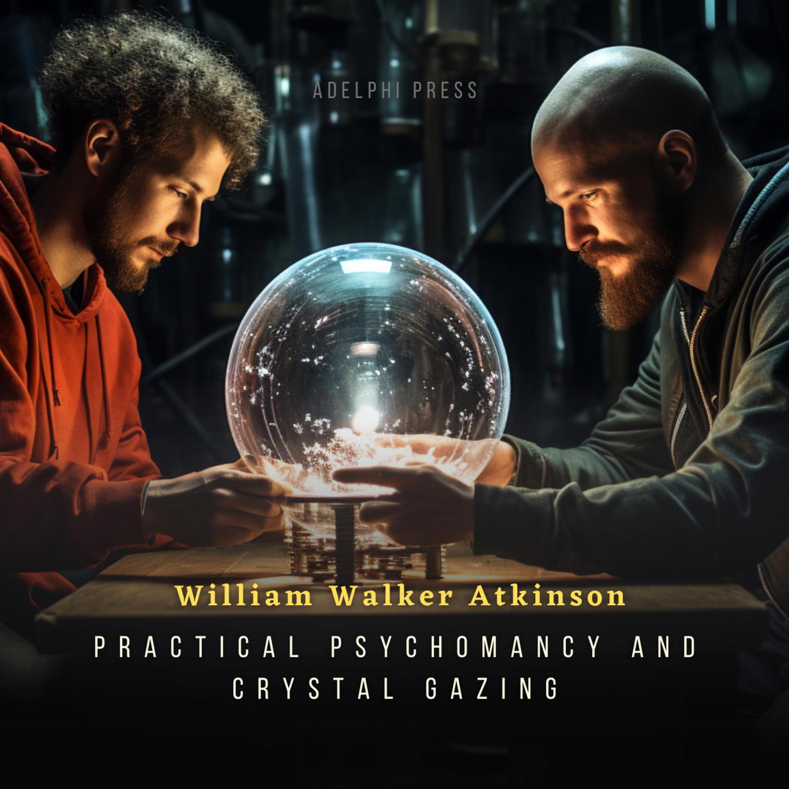 Practical Psychomancy and Crystal Gazing Audiobook, by William Walker Atkinson