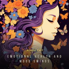 Emotional Health And Mood Swings Audiobook, by Annie Call