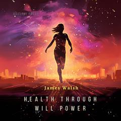 Health Through Will Power Audiobook, by James Walsh