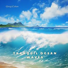 Tranquil Ocean Waves: Relaxing Sounds for Sleep and Meditation Audiobook, by Greg Cetus