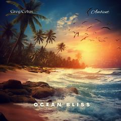 Ocean Bliss: Gentle Waves, Bubbles, and Birdsong Meditation Audiobook, by Greg Cetus