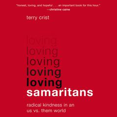 Loving Samaritans: Radical Kindness in an Us vs. Them World Audiobook, by Terry Crist