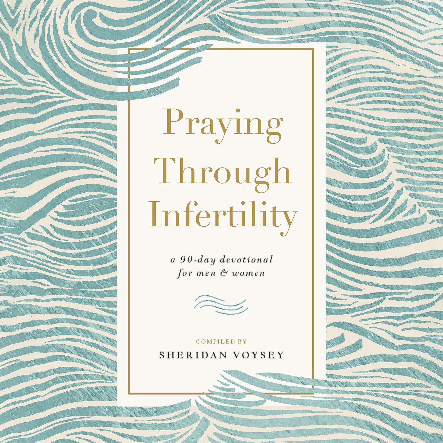 Praying Through Infertility: A 90-Day Devotional for Men and Women Audiobook, by Sheridan Voysey