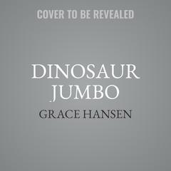 Dinosaur Jumbo: Books Out Loud Collection  Audiobook, by Grace Hansen