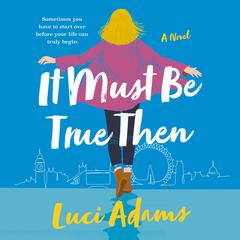 It Must Be True Then: A Novel Audiobook, by Luci Adams