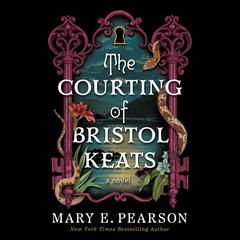 The Courting of Bristol Keats: A Novel Audibook, by Mary E. Pearson