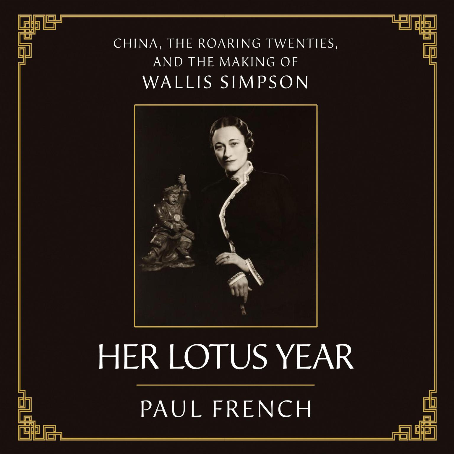 Her Lotus Year: China, the Roaring Twenties, and the Making of Wallis Simpson Audiobook, by Paul French