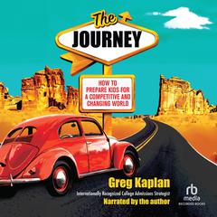 The Journey: How to Prepare Kids for a Competitive and Changing World Audiobook, by Greg Kaplan