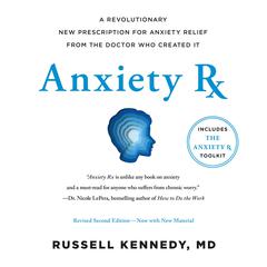 Anxiety Rx: A Revolutionary New Prescription for Anxiety Relief—from the Doctor Who Created It Audibook, by Russell Kennedy