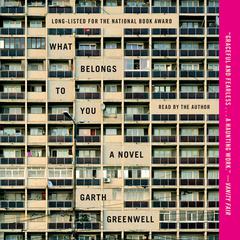 What Belongs to You: A Novel Audiobook, by Garth Greenwell