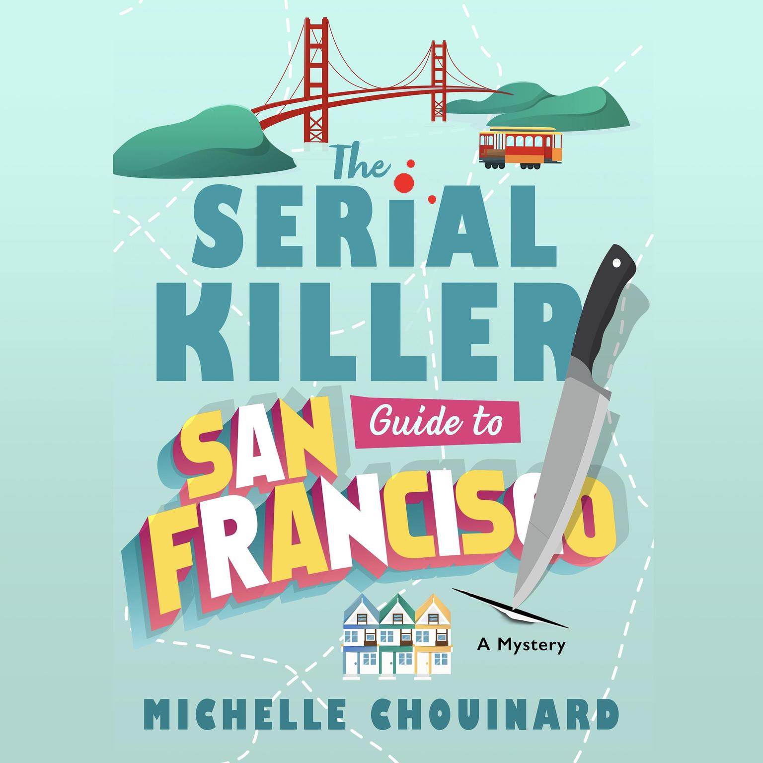 The Serial Killer Guide to San Francisco: A Mystery Audiobook, by Michelle Chouinard