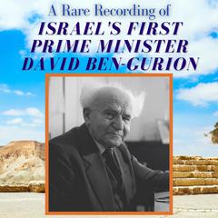 A Rare Recording of Israel First Prime Minister David Ben-Gurion Audiobook, by Prime Minister David Ben-Gurion