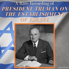 A Rare Recording of President Truman On The Establishment Of Israel Audiobook, by President Harry S. Truman