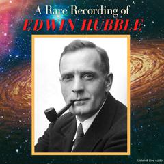 A Rare Recording of Edwin Hubble Audiobook, by Edwin Hubble