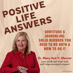 Positive Life Answers: Gratitude & Journaling - Solid Reasons You Need To Do Both & How To Do It Audiobook, by Michael Mercer, Mary Ann Mercer
