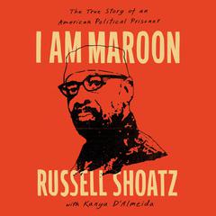 I Am Maroon: The True Story of an American Political Prisoner Audibook, by Russell Shoatz