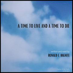 A Time To Live And A Time To Die Audibook, by Ron E. Hignite